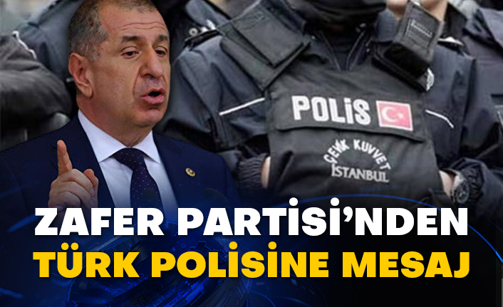 Zafer Partisi’nden Türk polisine mesaj