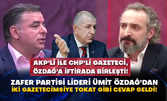 AKP’li ile CHP’li gazeteci, Ümit Özdağ’a iftirada birleşti! Zafer Partisi Lideri Ümit Özdağ’dan iki gazetecimsiye tokat gibi cevap geldi!