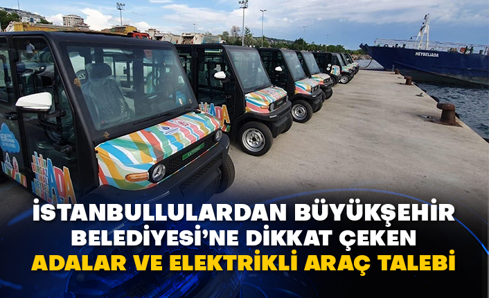 İstanbullulardan Büyükşehir Belediyesi’ne dikkat çeken Adalar ve elektrikli araç talebi