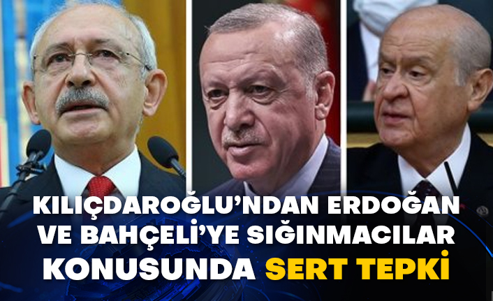 Kılıçdaroğlu’ndan Erdoğan ve Bahçeli’ye sığınmacılar konusunda sert tepki
