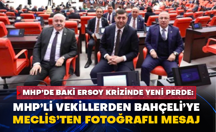MHP’de Baki Ersoy krizinde yeni perde: MHP’li vekillerden Bahçeli’ye Meclis’ten fotoğraflı mesaj