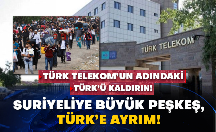 Türk Telekom’un adındaki Türk’ü kaldırın! Suriyeliye büyük peşkeş, Türk’e ayrım!