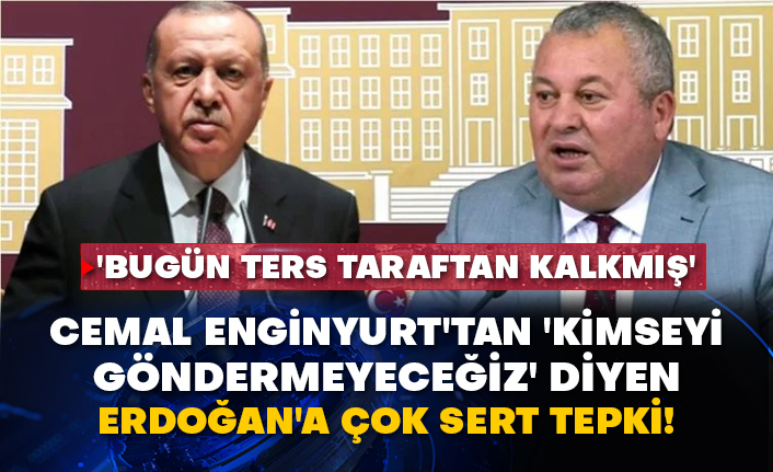 Cemal Enginyurt'tan 'Kimseyi göndermeyeceğiz' diyen Erdoğan'a çok sert tepki! 'Bugün ters taraftan kalkmış'
