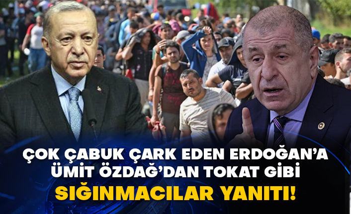Çok çabuk çark eden Erdoğan’a Ümit Özdağ’dan tokat gibi sığınmacılar yanıtı!
