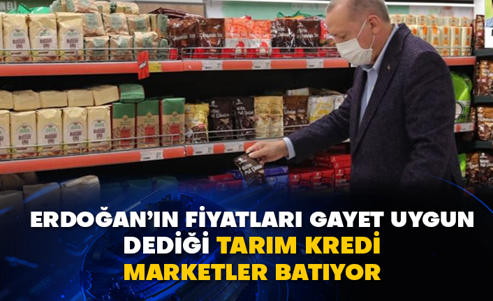 Erdoğan’ın fiyatları gayet uygun dediği Tarım kredi marketler batıyor