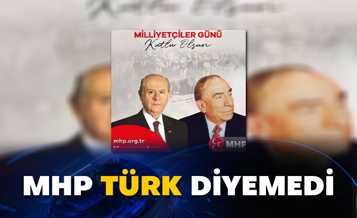 MHP Türk diyemedi