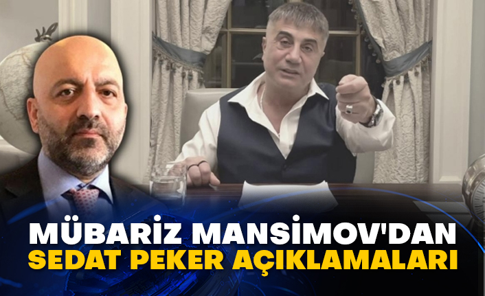 Mübariz Mansimov'dan Sedat Peker açıklamaları