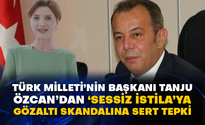 Türk Milleti’nin başkanı Tanju Özcan’dan ‘Sessiz İstila’ ya gözaltı skandalına sert tepki