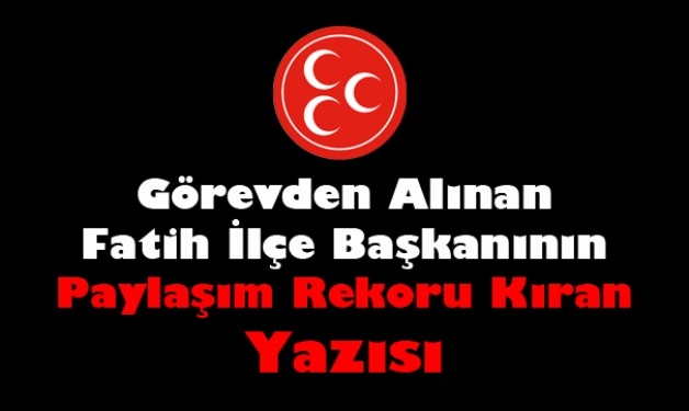 MHP Fatih İlçe Başkanının Paylaşım Rekoru Kıran Yazısı