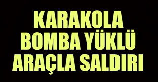 Karakola bombalı araçla saldırı!