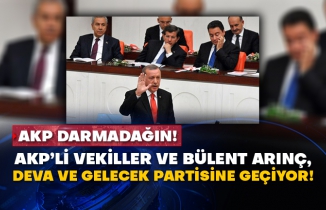 AKP darmadağın! AKP’li vekiller ve Bülent Arınç, DEVA ve Gelecek partisine geçiyor!
