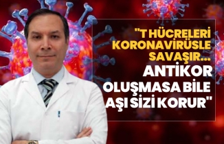 Prof. Dr. Güner Sönmez "T hücreleri koronavirüsle savaşır...Antikor oluşmasa bile aşı sizi korur"