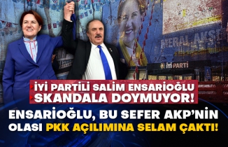 İYİ Partili Salim Ensarioğlu skandala doymuyor! Ensarioğlu, bu sefer AKP’nin olası PKK açılımına selam çaktı!