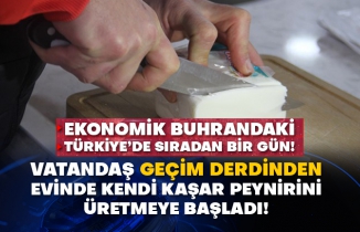 Ekonomik buhrandaki Türkiye’de sıradan bir gün! Vatandaş geçim derdinden evinde kendi kaşar peynirini üretmeye başladı!