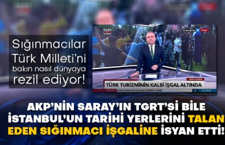 AKP’nin Saray’ın TGRT’si bile İstanbul’un tarihi yerlerini talan eden sığınmacı işgaline isyan etti! Sığınmacılar Türk Milleti’ni bakın nasıl dünyaya rezil ediyor!