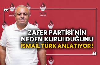 Zafer Partisi'nin neden kurulduğunu İsmail Türk anlatıyor!
