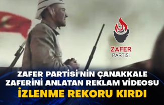 Zafer Partisi'nin Çanakkale zaferini anlatan reklam videosu izlenme rekoru kırdı